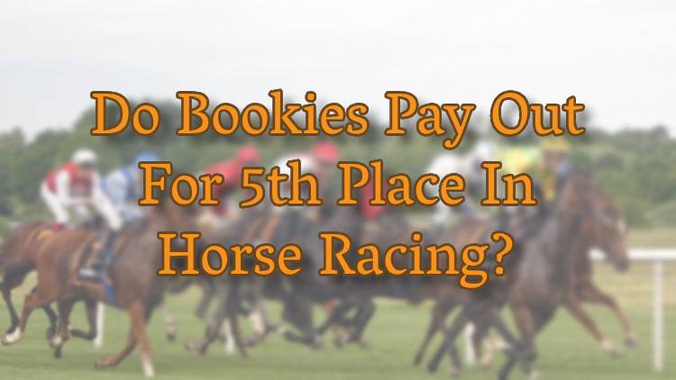 Do Bookies Pay Out For 5th Place In Horse Racing?