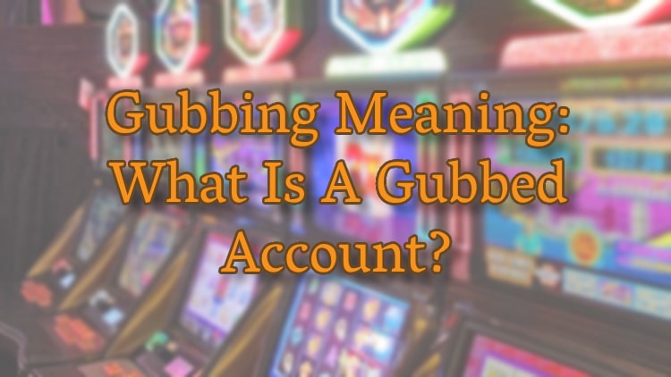 Gubbing Meaning: What Is A Gubbed Account?