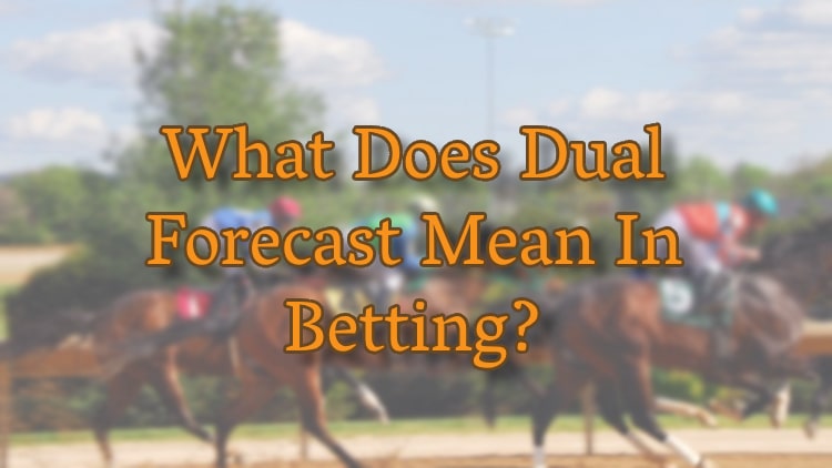 What Does Dual Forecast Mean In Betting?